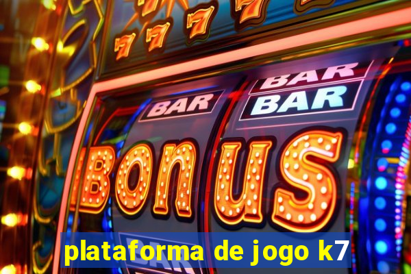 plataforma de jogo k7